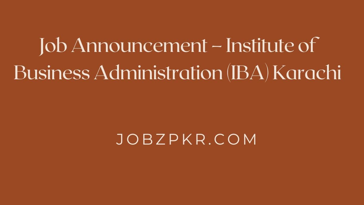 Job Announcement – Institute of Business Administration (IBA) Karachi