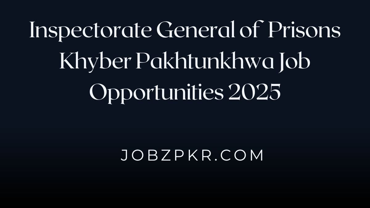 Inspectorate General of Prisons Khyber Pakhtunkhwa Job Opportunities 2025