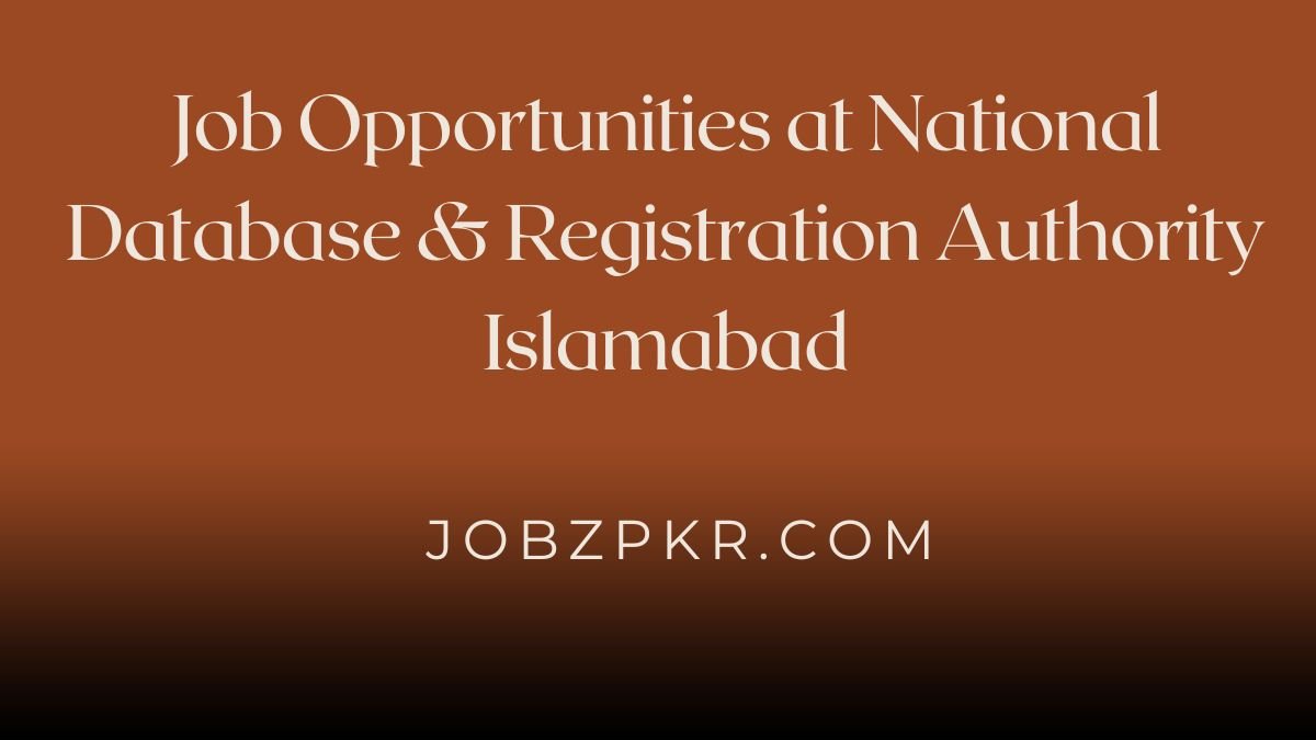 Job Opportunities at National Database & Registration Authority Islamabad