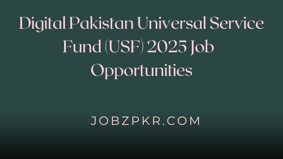 Digital Pakistan Universal Service Fund (USF) 2025 Job Opportunities