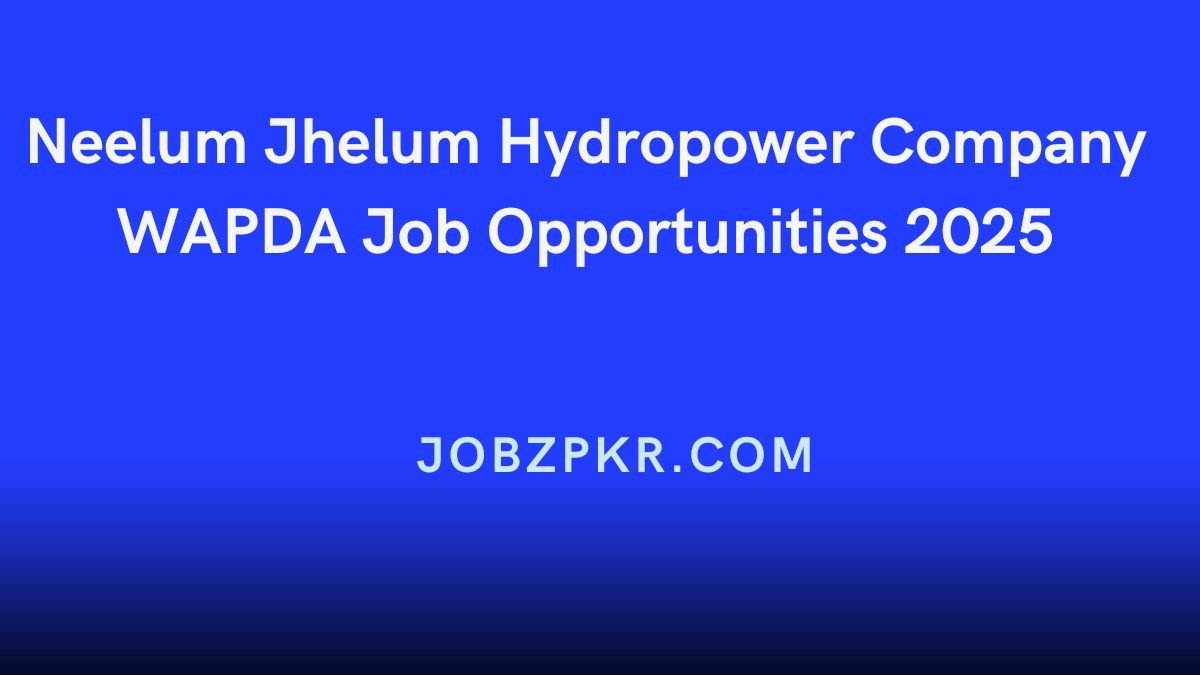 Neelum Jhelum Hydropower Company WAPDA Job Opportunities 2025