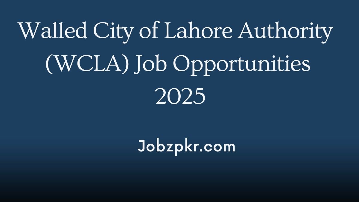 Walled City of Lahore Authority (WCLA) Job Opportunities 2025