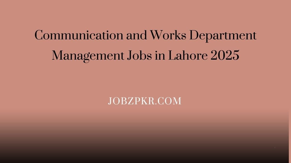 Communication and Works Department Management Jobs in Lahore 2025