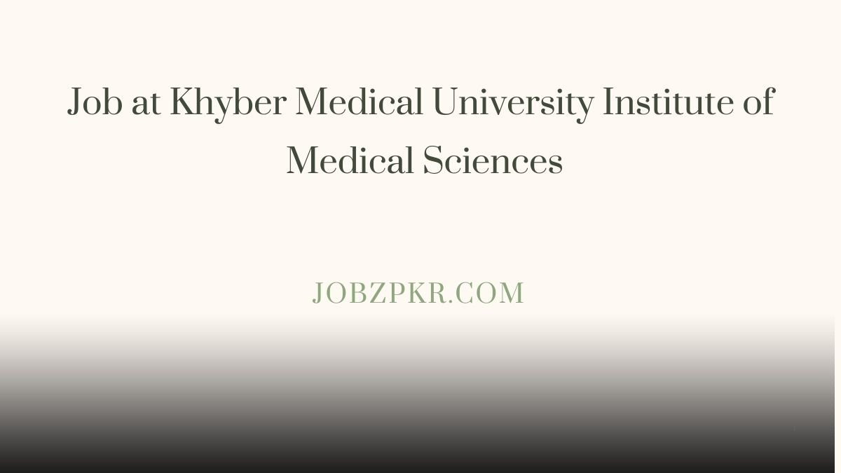 Job at Khyber Medical University Institute of Medical Sciences